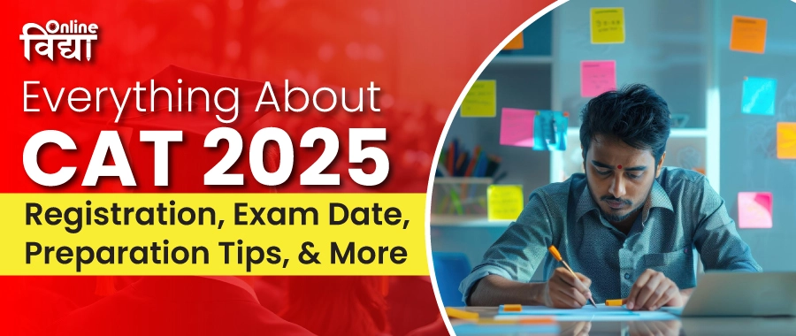 Everything About CAT 2025: Registration, Exam Date, Preparation Tips, and More