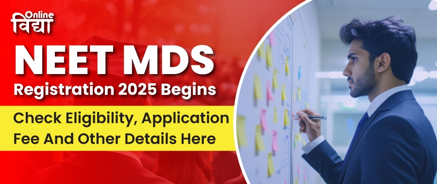 NEET MDS Registration 2025 Begins- Check Eligibility, Application Fee And Other Details Here