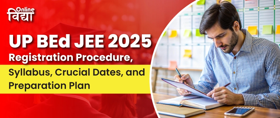 UP BEd JEE 2025: Registration Procedure, Syllabus, Crucial Dates, and Preparation Plan