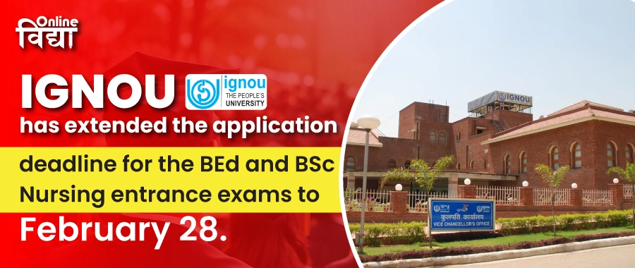 IGNOU has extended the application deadline for the BEd and BSc Nursing entrance exams to February 28, 2025