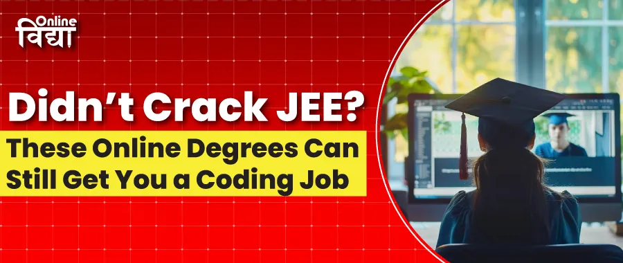 Didn’t Crack JEE? These Online Degrees Can Still Get You a Coding Job