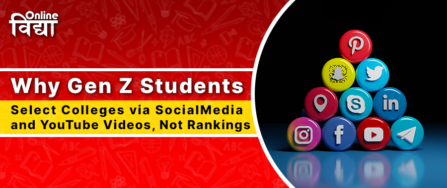Why Gen Z Students Select Colleges via Social Media and YouTube Videos, Not Rankings