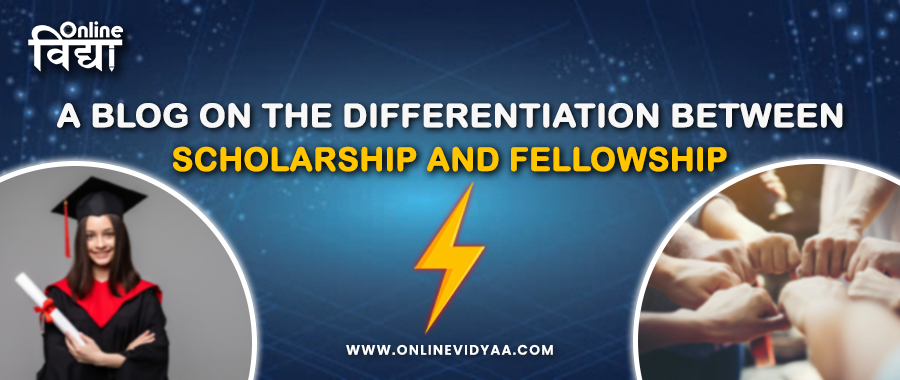 A blog on the differentiation between Scholarships and Fellowships