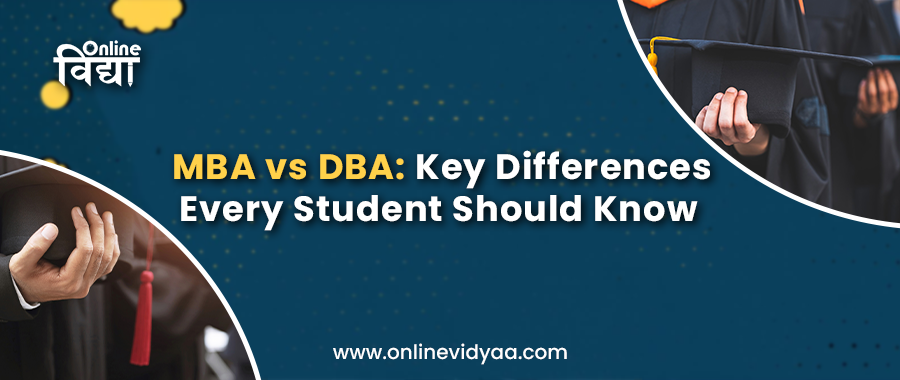 MBA vs DBA: Key Differences Every Student Should Know