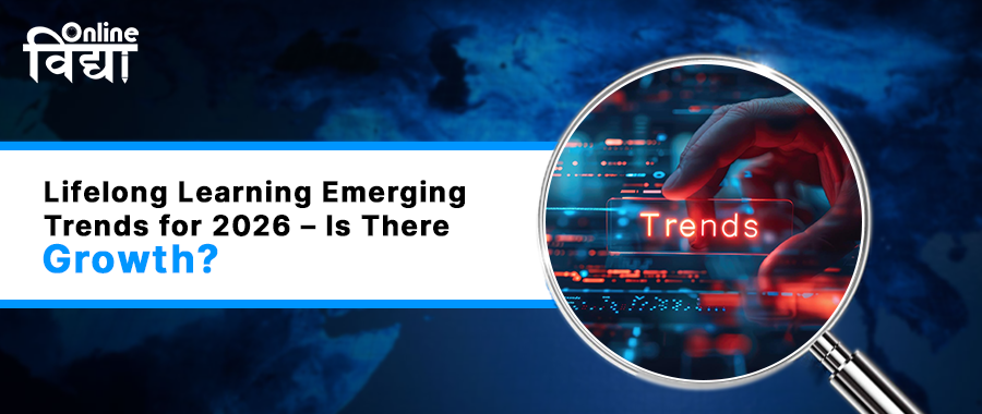 Lifelong Learning Emerging Trends for 2026 – Is There Growth?