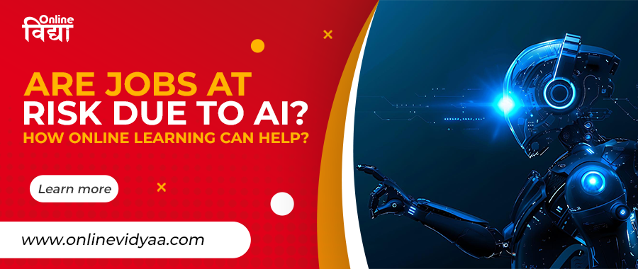 Are Jobs at risk due to AI? How Online Learning Can Help?