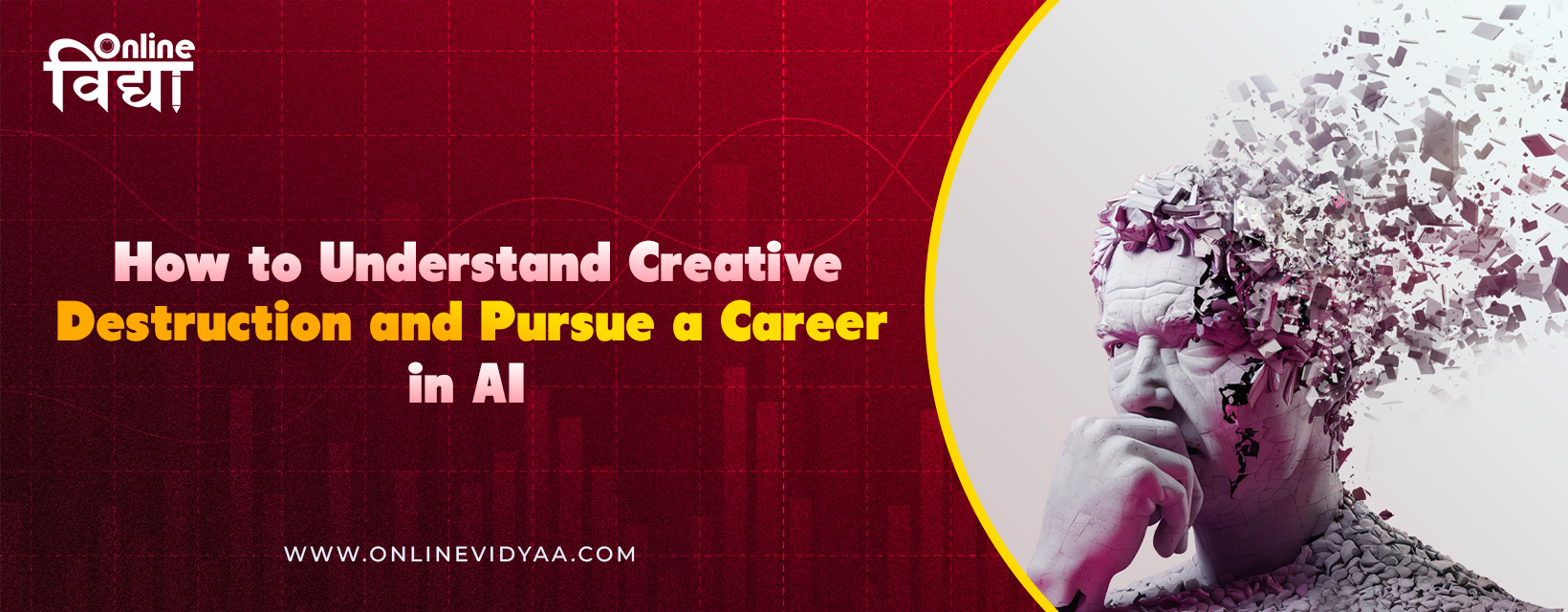 How to Understand Creative Destruction and Pursue a Career in AI