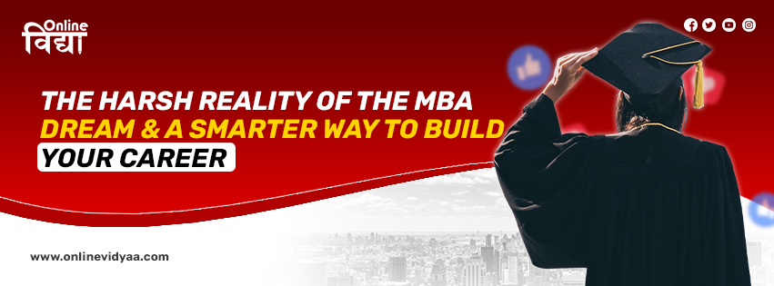 The Harsh Reality of the MBA Dream & a Smarter Way to Build Your Career