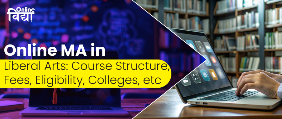 Online MA in Liberal Arts: Course Structure, Fees, Eligibility, Colleges, etc.