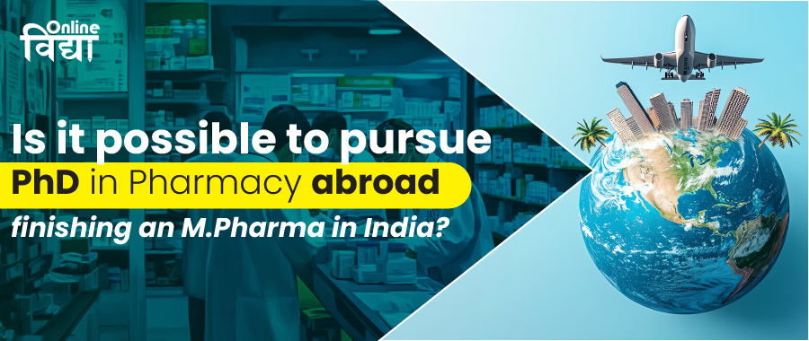 Is it possible to pursue PhD in Pharmacy abroad after finishing an M.Pharma in India?