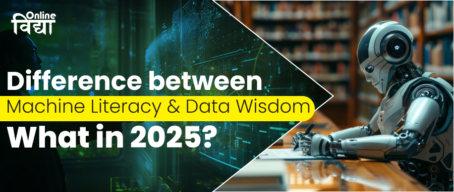 Difference between Machine Literacy and Data Wisdom: What in 2025?