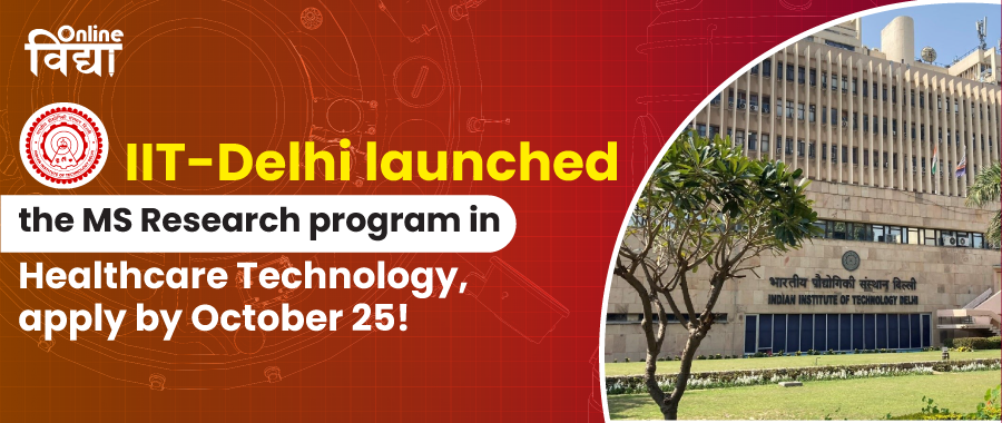 IIT-Delhi launched the MS Research program in Healthcare Technology, apply by October 25!