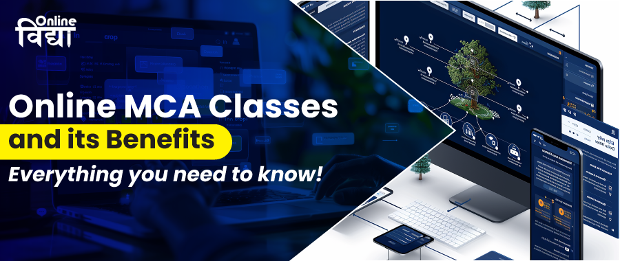 Online MCA Classes and its Benefits; Everything you need to know!