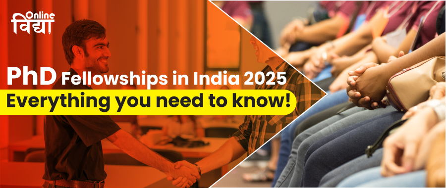 PhD Fellowships in India 2025; Everything you need to know!