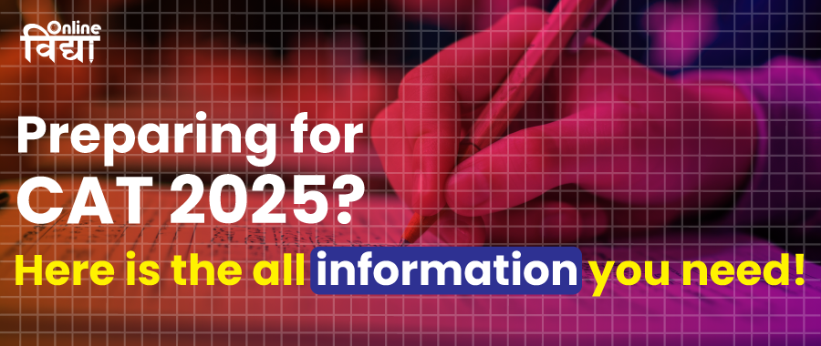 Preparing for CAT 2025? Here is the all information you need!