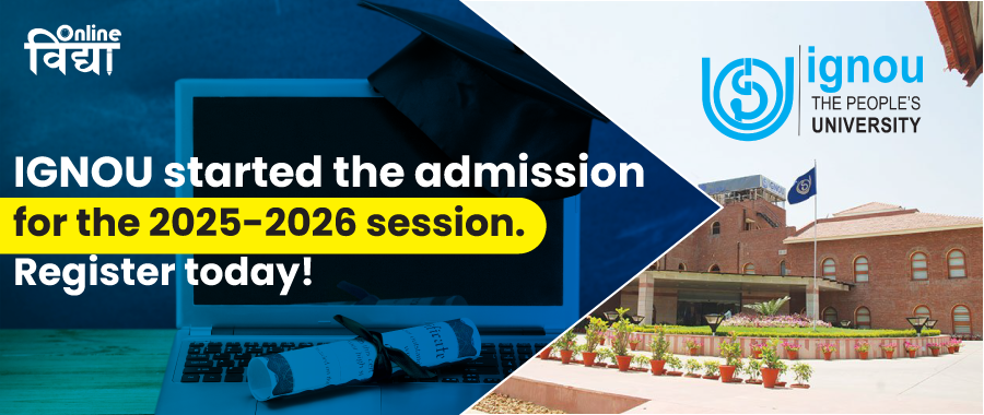 IGNOU started the admission for the 2025-2026 session. Register today!