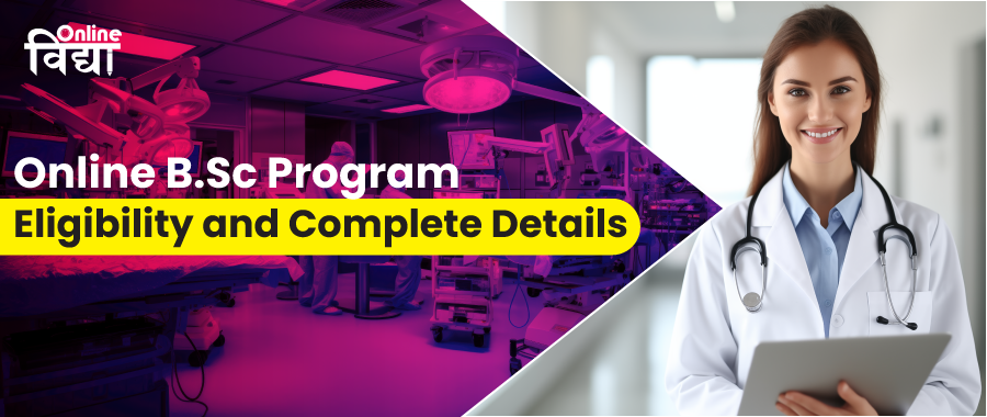 Online BSc Program: Eligibility and Complete Details