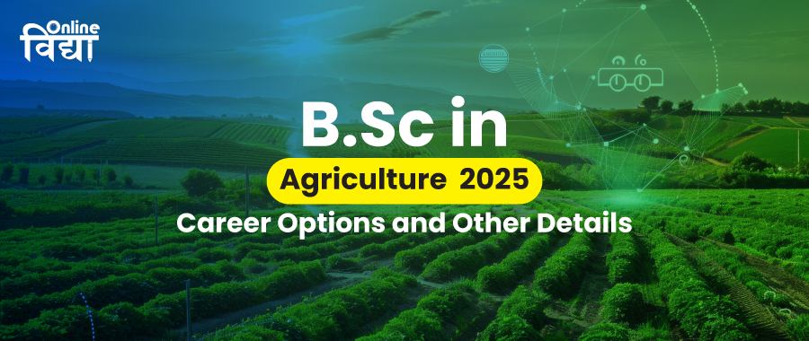 BSc in Agriculture 2025: Career Options and Other Details