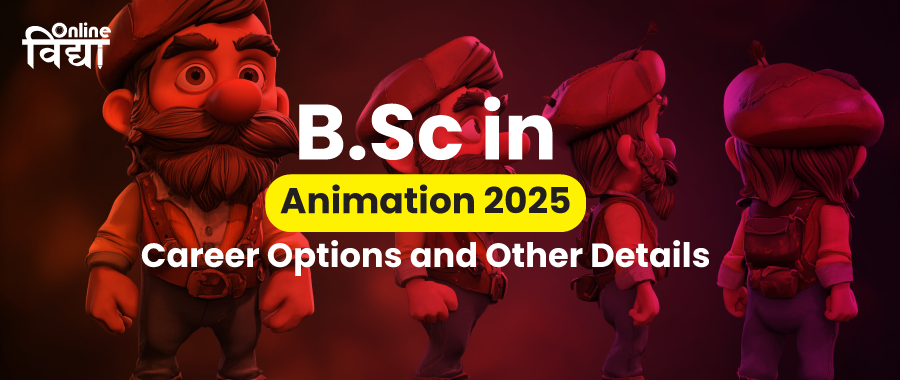 BSc in Animation 2025: Career Options and Other Details