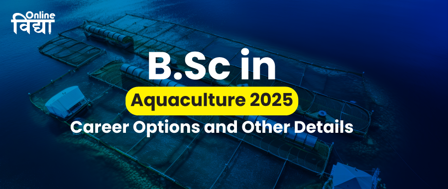 BSc in Aquaculture 2025: Career Options and Other Details