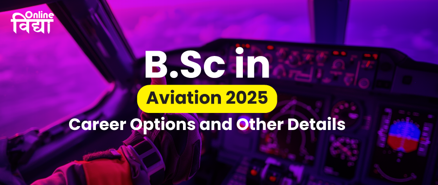 BSc in Aviation 2025: Career Options and Other Details