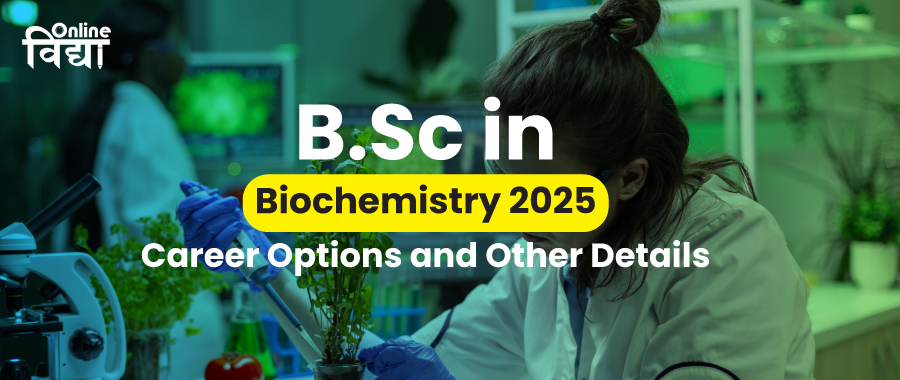 BSc in Biochemistry 2025: Career Options and Other Details