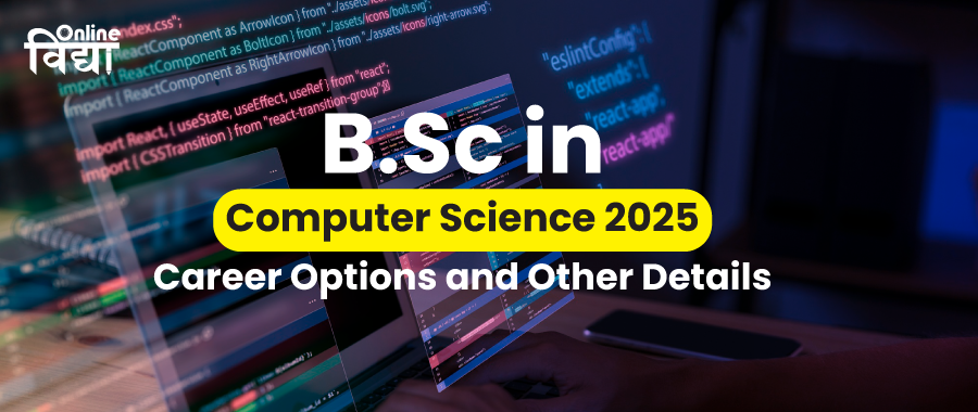 BSc in Computer Science 2025: Career Options and Other Details