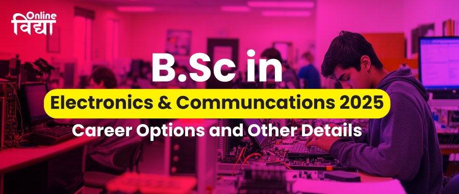 BSc in Electronics & Communications 2025: Career Options and Other Details