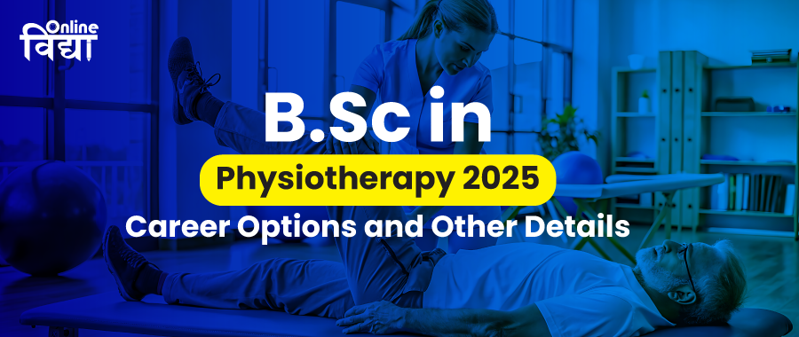 BSc in Physiotherapy 2025: Career Options and Other Details