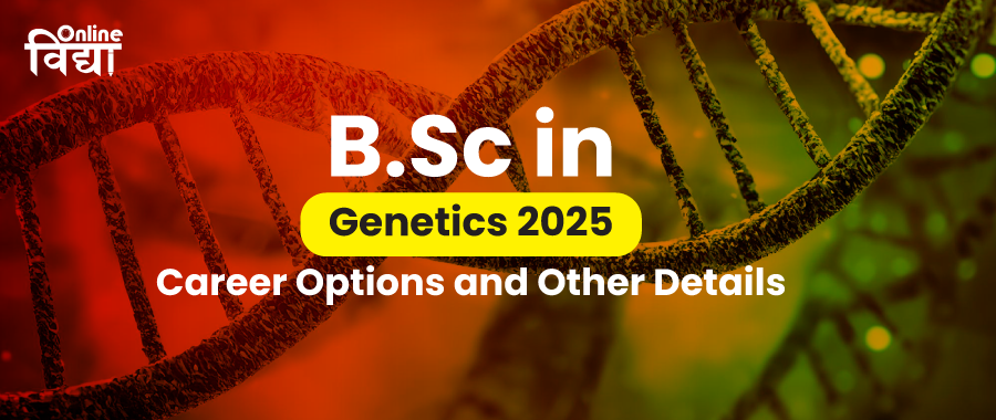 BSc in Genetics 2025: Career Options and Other Details