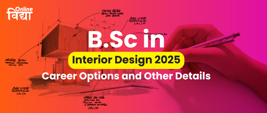 BSc in Interior Design 2025: Career Options and Other Details