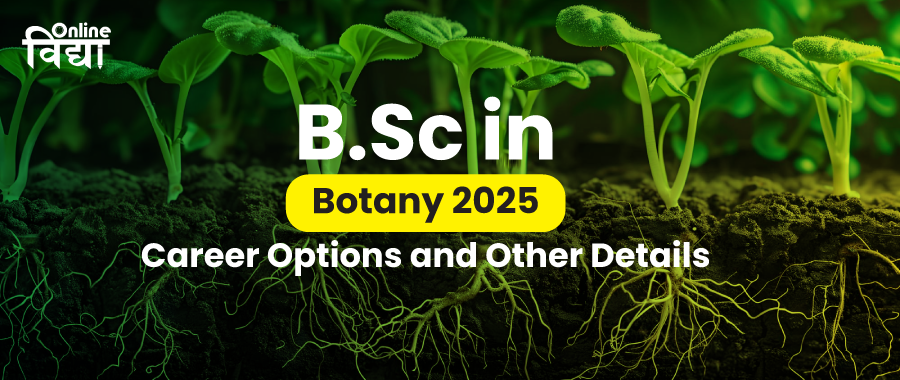 BSc in Botany 2025: Career Options and Other Details