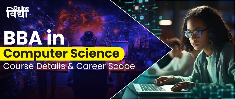 BBA in Computer Science: Course Details & Career Scope