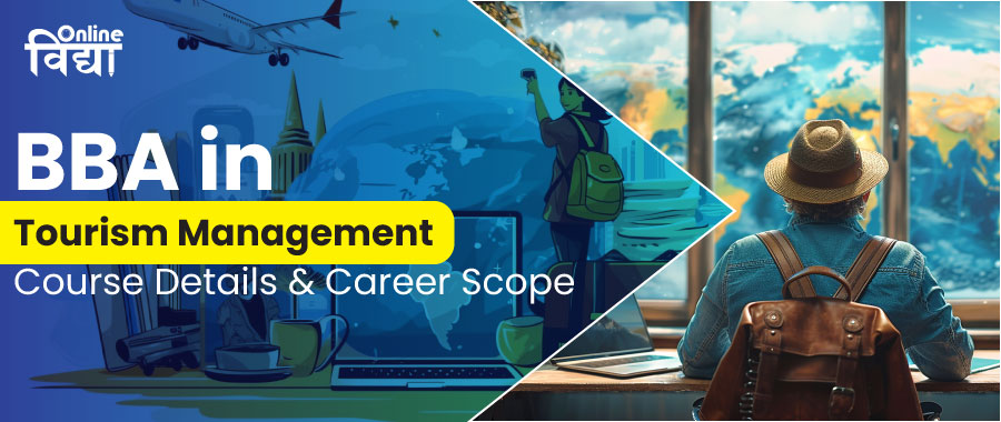 BBA in Tourism Management: Course Details & Career Scope