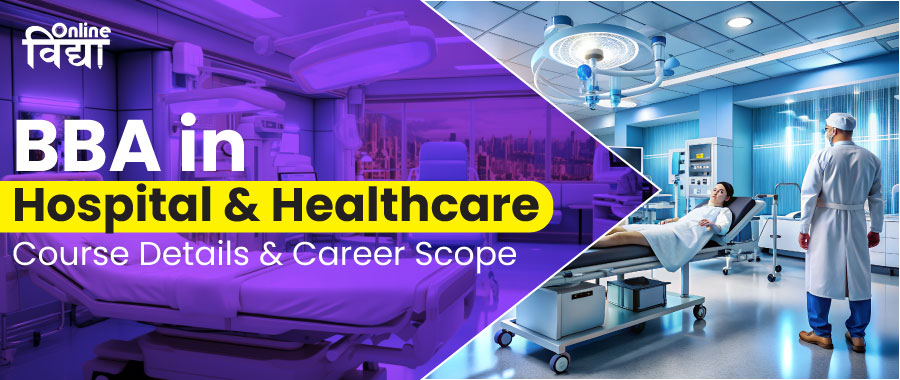 BBA in Hospital & Healthcare: Course Details & Career Scope