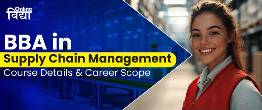 BBA in Supply Chain Management: Course Details & Career Scope