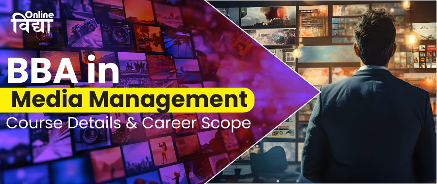 BBA in Media Management: Course Details & Career Scope