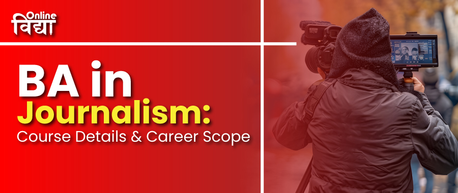 BA in Journalism: Course Details & Career Scope