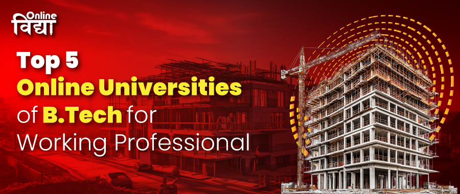 Top 5 Online Universities of B.Tech for Working Professional