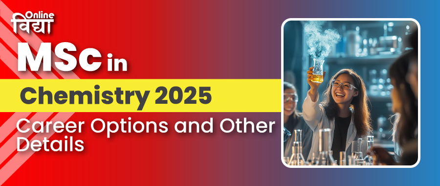 MSc in Chemistry 2025: Career Options and Other Details