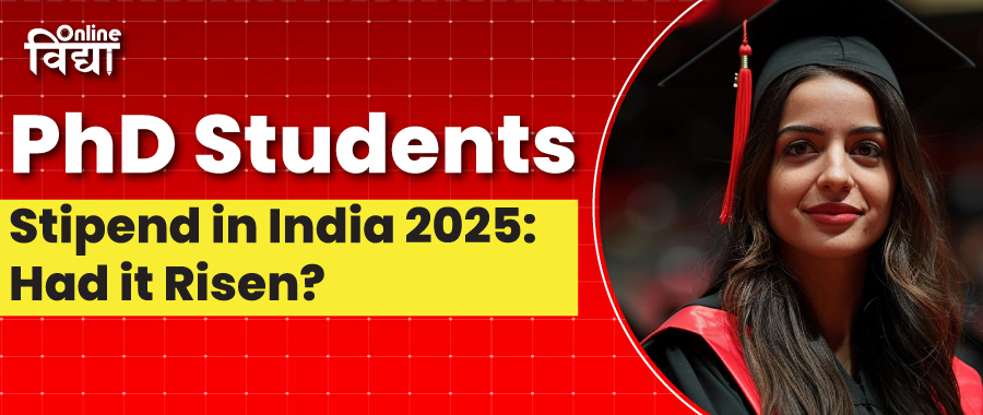 PhD Students' Stipend in India 2025: Has it Risen?
