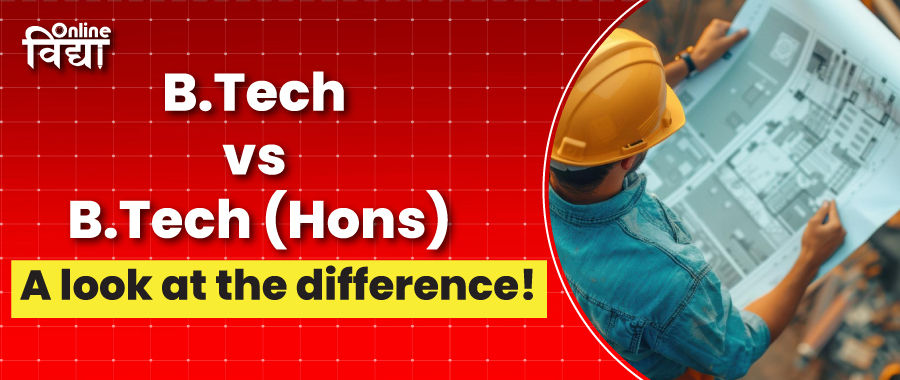 B.Tech vs B.Tech (Hons): A look at the difference!