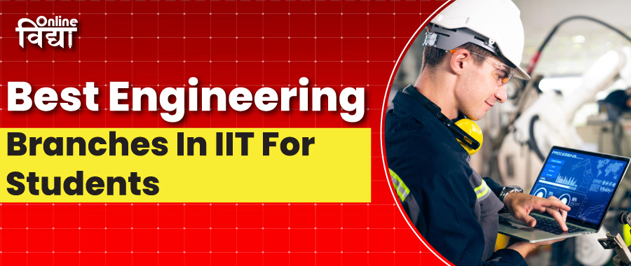 Best Engineering Branches In IIT For Students