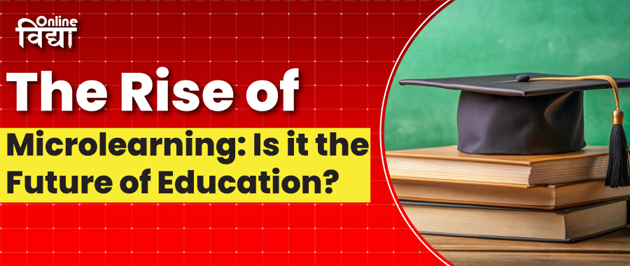 The Rise of Microlearning: Is it the Future of Education?