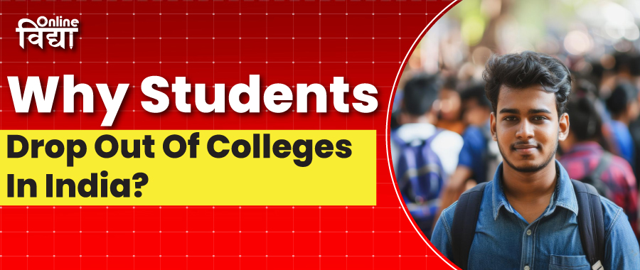 Why Students Drop Out Of Colleges In India?