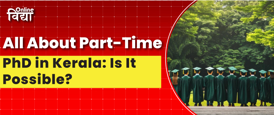 All About Part-Time PhD in Kerala: Is It Possible?