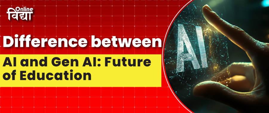 Difference between AI and Gen AI: Future of Education