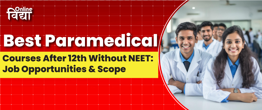 Best Paramedical Courses After 12th Without NEET: Job Opportunities & Scope