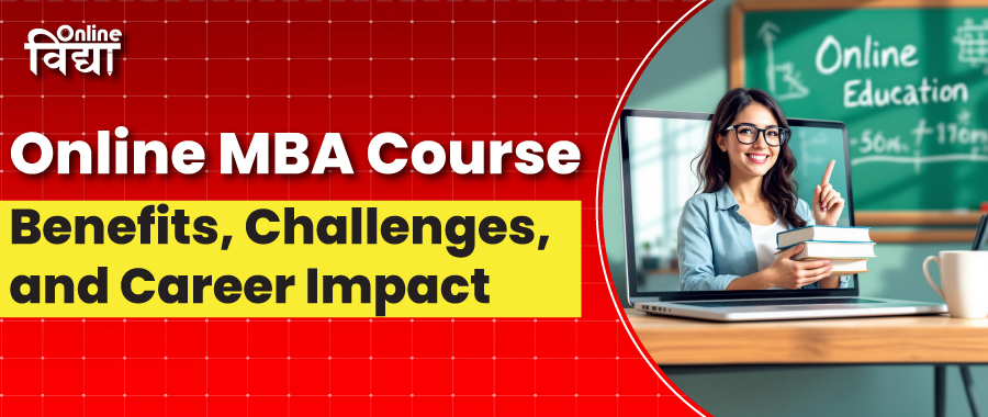 Online MBA Course: Benefits, Challenges, and Career Impact