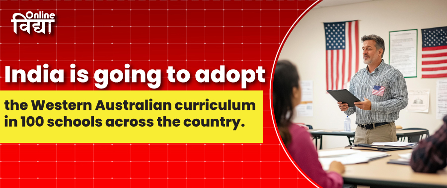 India is going to adopt the Western Australian curriculum in 100 schools across the country.